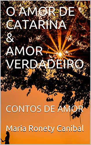 Capa do livro: O AMOR DE CATARINA & AMOR VERDADEIRO: CONTOS DE AMOR (O AMOR ESTÁ NO AR) - Ler Online pdf