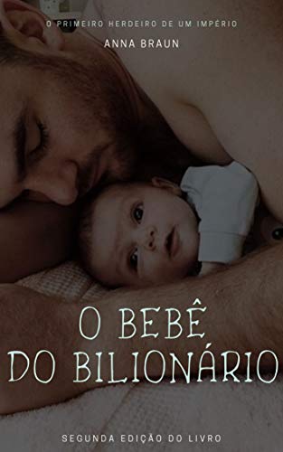 Livro PDF: O BEBÊ DO BILIONÁRIO: O PRIMEIRO HERDEIRO DE UM IMPÉRIO