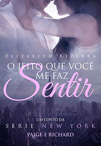 Livro PDF O Jeito Que Você Me Faz Sentir: um conto da Série New York – Paige e Richard