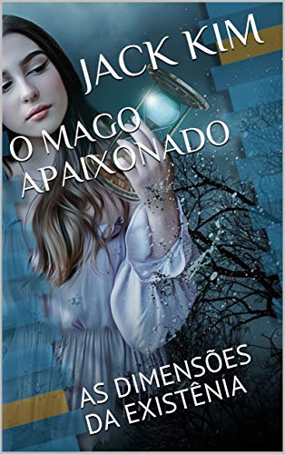 Capa do livro: O MAGO APAIXONADO: AS DIMENSÕES DA EXISTÊNIA - Ler Online pdf