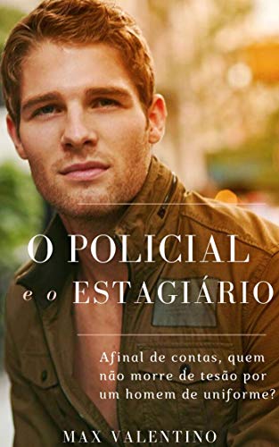 Livro PDF O Policial e o Estagiário: Afinal de contas, quem não morre de tesão por um homem de uniforme?