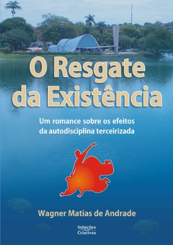 Livro PDF O Resgate da Existência: um romance sobre os efeitos da autodisciplina terceirizada