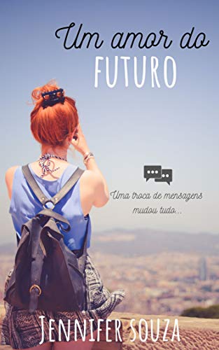 Livro PDF Um amor do futuro: Uma troca de mensagens mudou tudo…