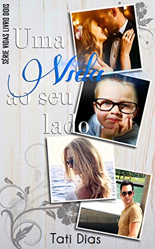 Livro PDF Uma Vida ao Seu Lado (Vidas Livro 2)