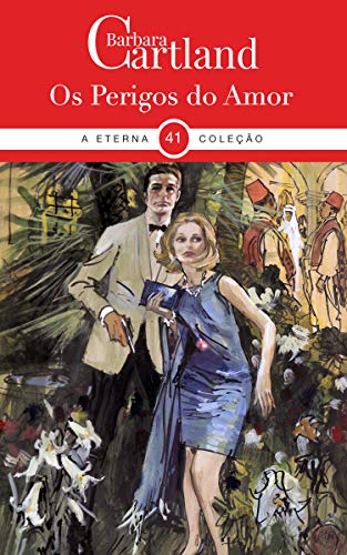 Capa do livro: 41. Os Perigos Do Amor (A Eterna Coleção de Barbara Cartland) - Ler Online pdf