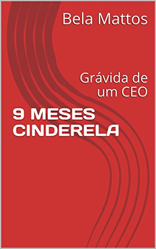 Livro PDF 9 MESES CINDERELA: Grávida de um CEO