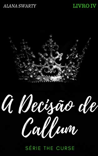 Livro PDF A Decisão de Callum : (Série The Curse Livro 4)