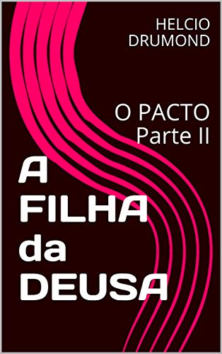 Livro PDF A FILHA da DEUSA : O PACTO Parte II