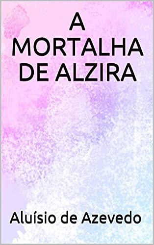 Livro PDF: A MORTALHA DE ALZIRA