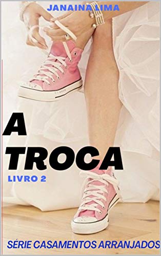 Livro PDF A Troca : Série Casamentos Arranjados – Livro 2