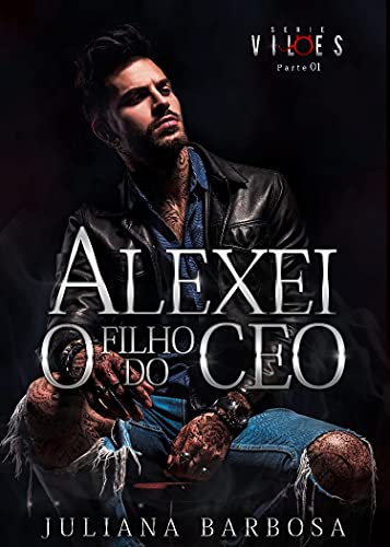 Livro PDF: ALEXEI O FILHO DO CEO : Juliana Barbosa (VILÕES Livro 2)