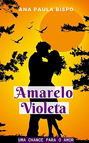 Livro PDF Amarelo Violeta #1: Uma chance para o amor (Duologia Amarelo Violeta)