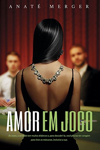 Livro PDF: Amor em Jogo: Às vezes, a verdade tem muitos disfarces e, para descobri-la, você precisa ter coragem para tirar as máscaras, inclusive a sua.