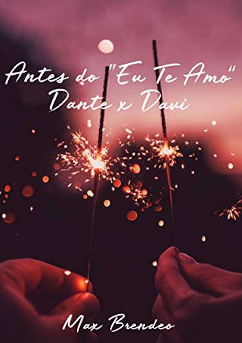 Capa do livro: Antes do “Eu Te Amo”: Dante x Davi (GLITTER & GREASE) - Ler Online pdf