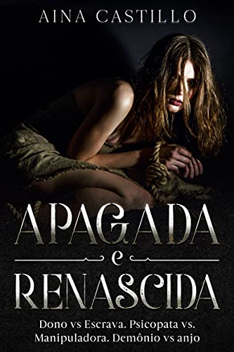 Livro PDF Apagada E Renascida: Proprietário VS Escrava. Psicopata VS Manipuladora. Demônio VS anjo.