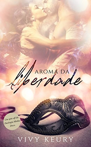 Livro PDF Aroma da Liberdade ( SPIN OFF DA DUOLOGIA MINHA DOCE)