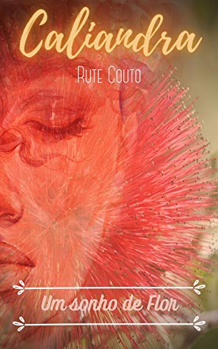 Capa do livro: CALIANDRA : Um sonho de flor - Ler Online pdf