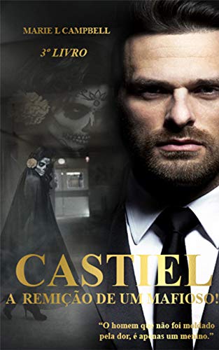 Livro PDF: Castiel – A Remição de um Mafioso!: (Série Paixão e Poder – Livro III) (Paixão & Poder 3)