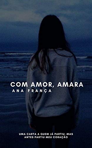 Livro PDF Com amor, Amara: Uma carta a quem já partiu, mas antes partiu o meu coração