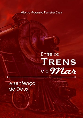 Livro PDF ENTRE OS TRENS E O MAR: SENTENÇA DE DEUS