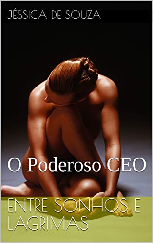 Capa do livro: Entre Sonhos e Lágrimas : O Poderoso CEO - Ler Online pdf