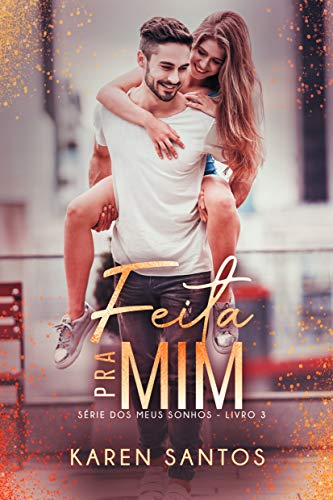 Livro PDF: Feita pra Mim: o popular da escola e a recém-chegada (Dos meus Sonhos Livro 3)