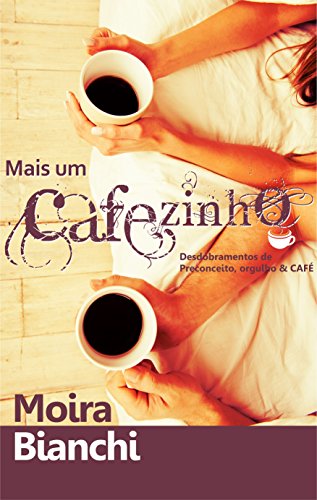 Livro PDF Mais um CAFEzinho: Desdobramentos de Preconceito, Orgulho & CAFÉ (P, O & CAFÉ Livro 2)