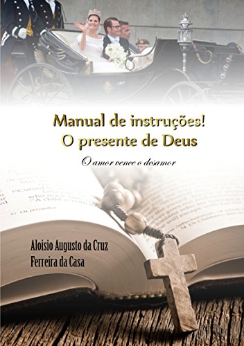 Livro PDF MANUAL DE INSTRUÇÕES! O PRESENTE DE DEUS: O AMOR VENCE O DESAMOR (1)