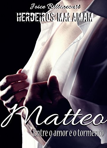 Livro PDF Matteo: Entre o amor e o tormento. (Herdeiros Malamam Livro 1)