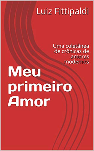 Capa do livro: Meu primeiro Amor : Uma coletânea de crônicas de amores modernos - Ler Online pdf