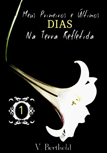 Livro PDF Meus Primeiros e Últimos Dias na Terra Refletida (Ether Saga Livro 1)