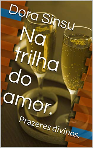 Livro PDF Na trilha do amor.: Prazeres divinos.