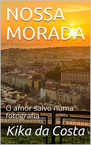 Capa do livro: NOSSA MORADA : O amor salvo numa fotografia - Ler Online pdf