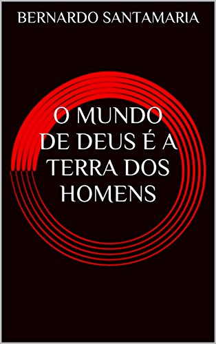 Capa do livro: O MUNDO DE DEUS É A TERRA DOS HOMENS (SANGUE E SOMBRAS DE UM PERÍODO HISTÓRICO Livro 1) - Ler Online pdf