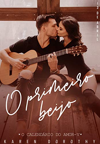 Livro PDF O primeiro beijo (O Calendário do Amor Livro 5)