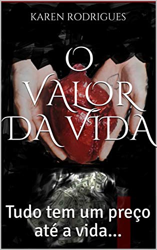 Livro PDF O VALOR DA VIDA: Tudo tem um preço até a vida…