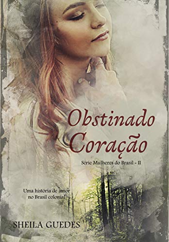 Livro PDF Obstinado Coração: Uma história de amor no Brasil Colonial. (Mulheres do Brasil Livro 2)