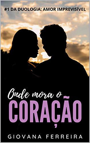 Livro PDF Onde Mora O Coração (Amor Imprevisível Livro 1)