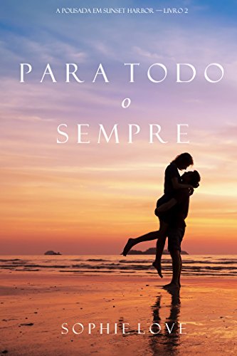 Capa do livro: Para Todo o Sempre (A Pousada em Sunset Harbor—Livro 2) - Ler Online pdf