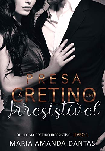 Livro PDF: Presa A Um Cretino Irresistível