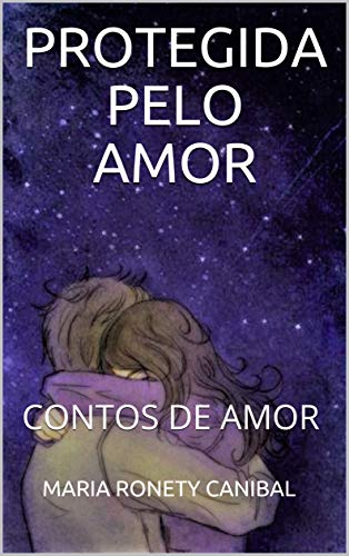 Livro PDF: PROTEGIDA PELO AMOR: CONTOS DE AMOR