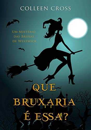 Livro PDF Que Bruxaria é Essa? Um Mistério das Bruxas de Westwick (Série Mistérios das Bruxas de Westwick Livro 1)