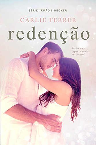 Livro PDF Redenção: Será o amor capaz de mudar um homem? (Irmãos Becker Livro 1)