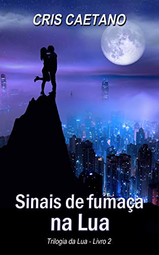 Livro PDF: Sinais de fumaça na Lua (Trilogia da Lua Livro 2)