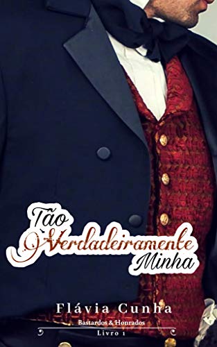 Livro PDF: Tão Verdadeiramente Minha (Bastardos & Honrados Livro 1)