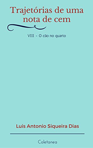 Capa do livro: Trajetórias de uma nota de cem: O cão no quarto - Ler Online pdf