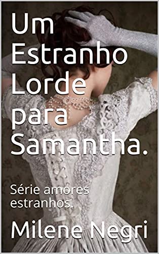 Livro PDF Um Estranho Lorde para Samantha. : Série amores estranhos.