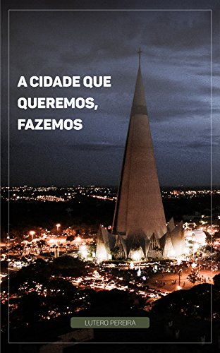 Capa do livro: A Cidade Que Queremos, Fazemos - Ler Online pdf