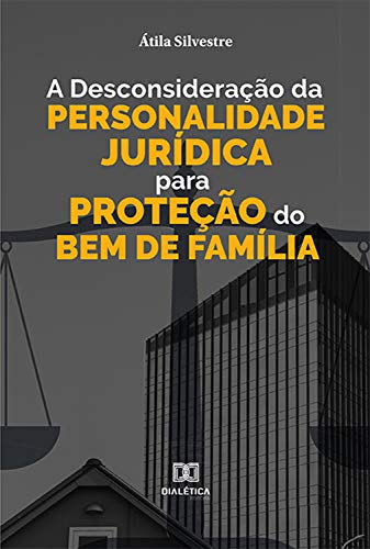 Livro PDF: A Desconsideração da Personalidade Jurídica para Proteção do Bem de Família