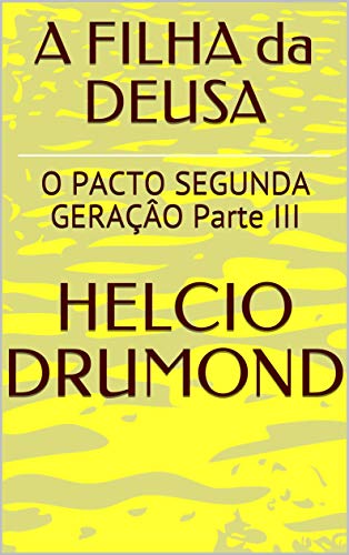 Livro PDF: A FILHA da DEUSA : O PACTO SEGUNDA GERAÇÂO Parte III